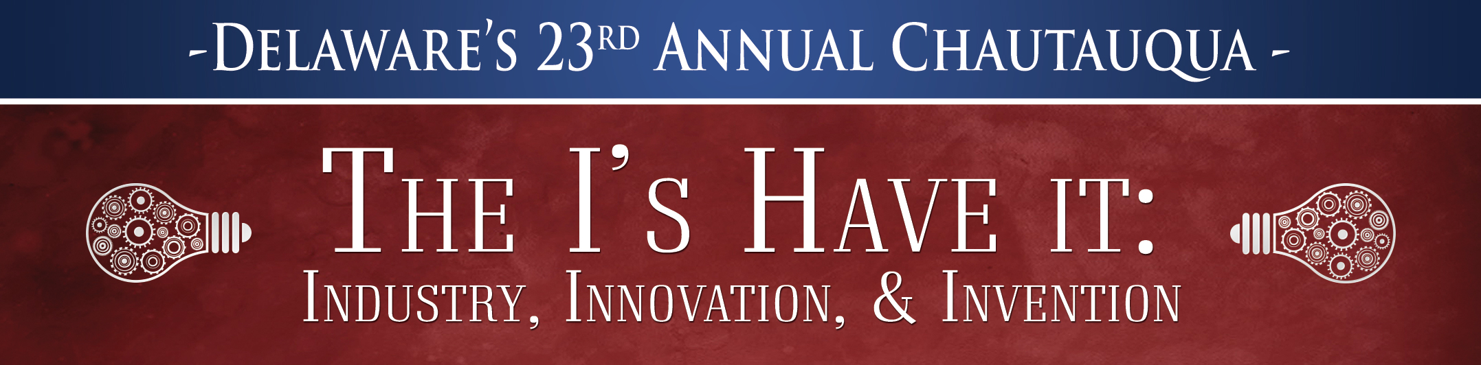 Delaware's 23rd annual Chautauqua. The I's Have It: Industry, Innovation and Invention banner.
