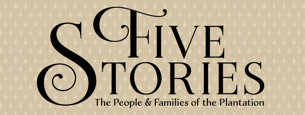 Five Stories: The People and Families of the Plantation