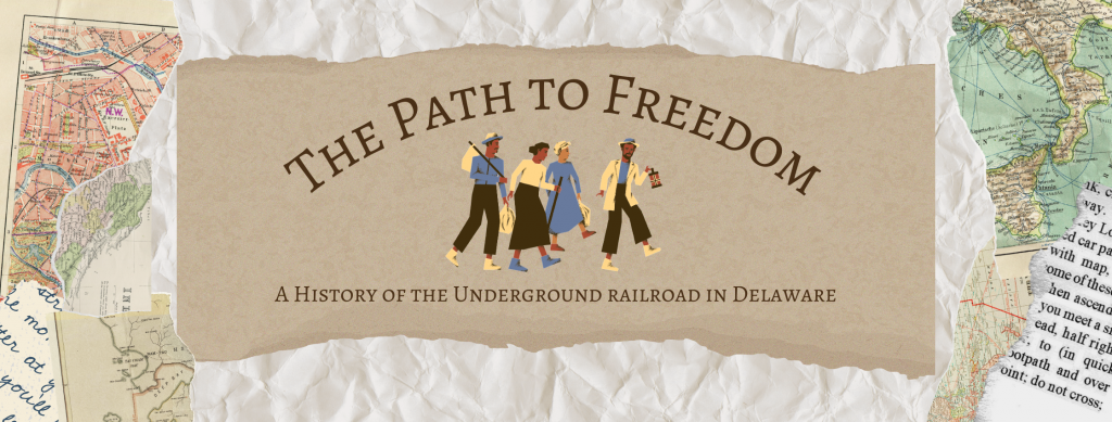 The Path to Freedom: A History of the Underground Railroad in Delaware